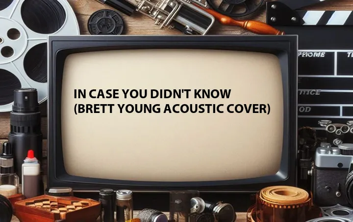 In Case You Didn't Know (Brett Young Acoustic Cover)
