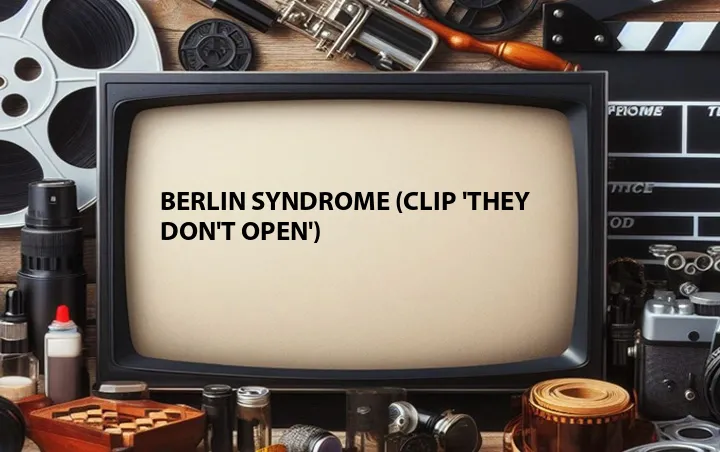Berlin Syndrome (Clip 'They Don't Open')