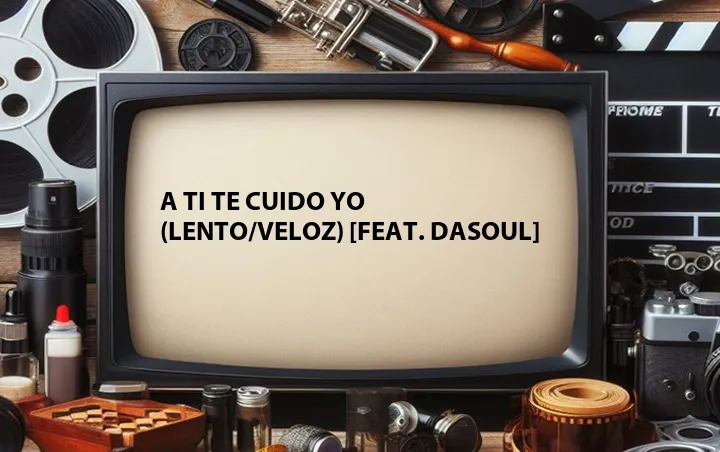 A Ti Te Cuido Yo (Lento/Veloz) [Feat. Dasoul]