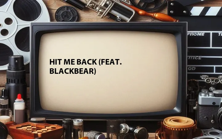 Hit Me Back (Feat. Blackbear)