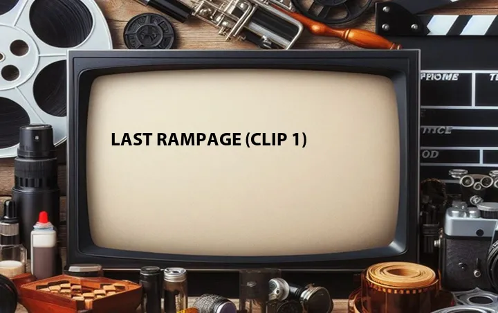 Last Rampage (Clip 1)