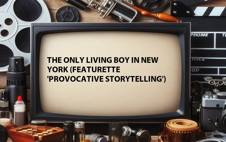 The Only Living Boy in New York (Featurette 'Provocative Storytelling')