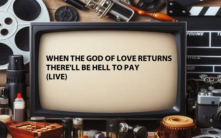 When the God of Love Returns There'll Be Hell to Pay (Live)