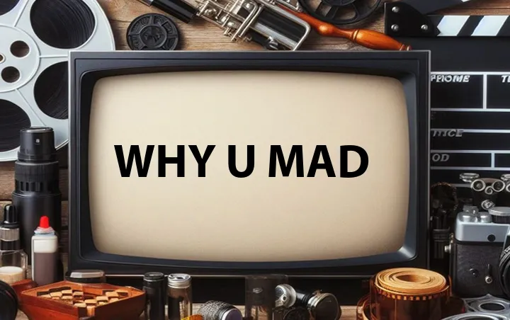 Why U Mad