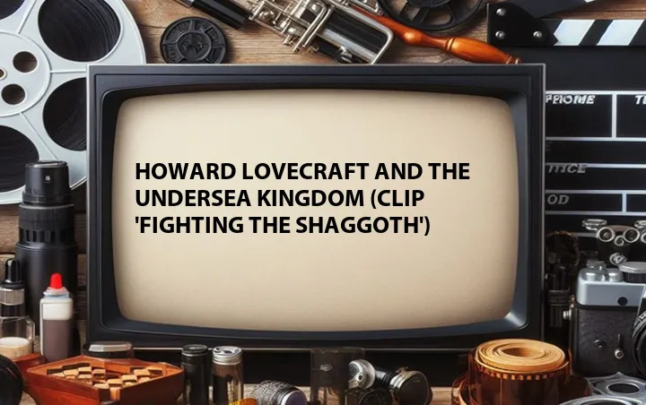 Howard Lovecraft and the Undersea Kingdom (Clip 'Fighting the Shaggoth')