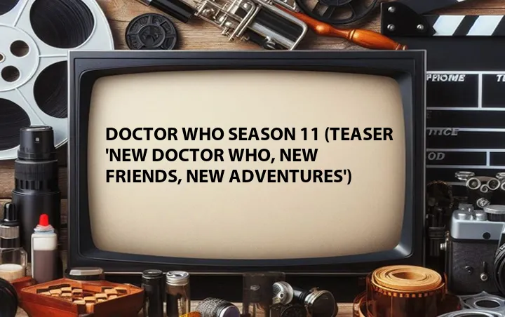 Doctor Who Season 11 (Teaser 'New Doctor Who, New Friends, New Adventures')