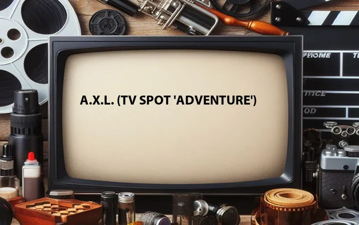 A.X.L. (TV Spot 'Adventure')
