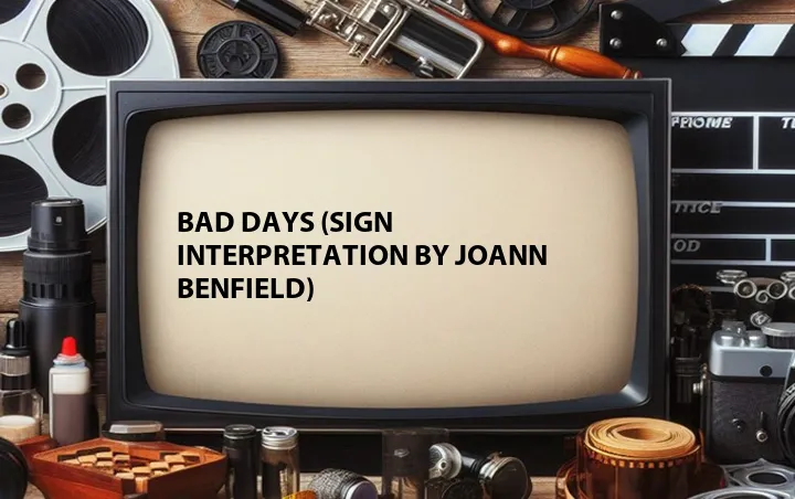 Bad Days (Sign Interpretation by JoAnn Benfield)