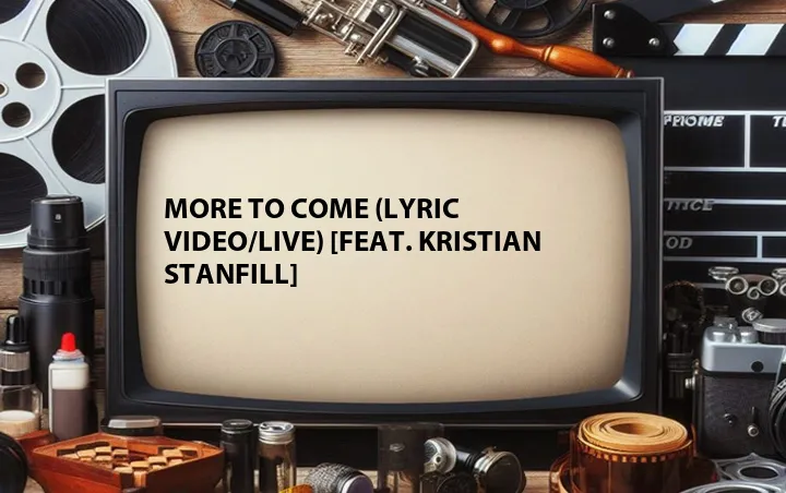 More to Come (Lyric Video/Live) [Feat. Kristian Stanfill]