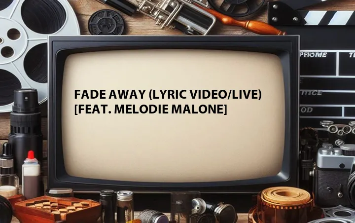 Fade Away (Lyric Video/Live) [Feat. Melodie Malone]