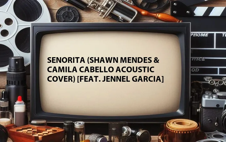 Senorita (Shawn Mendes & Camila Cabello Acoustic Cover) [Feat. Jennel Garcia]