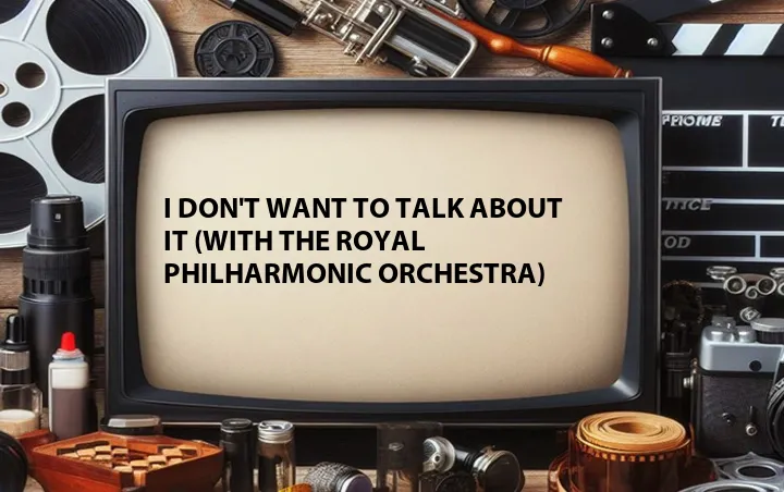 I Don't Want to Talk About It (with The Royal Philharmonic Orchestra)