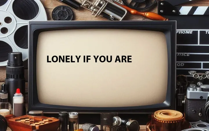 Lonely If You Are