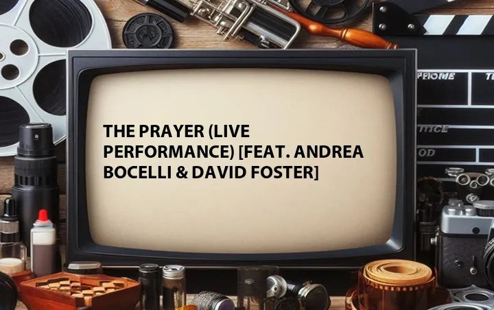 The Prayer (Live Performance) [Feat. Andrea Bocelli & David Foster]