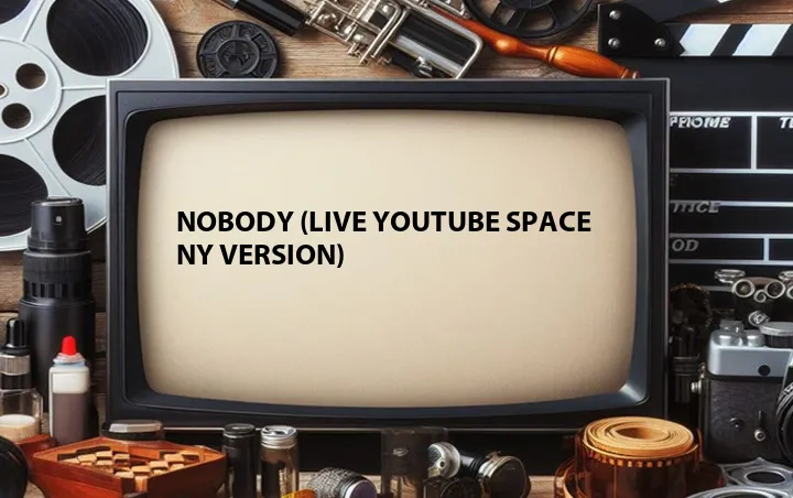 Nobody (Live YouTube Space NY Version)