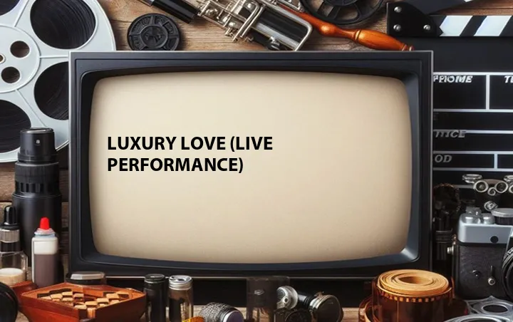 Luxury Love (Live Performance)