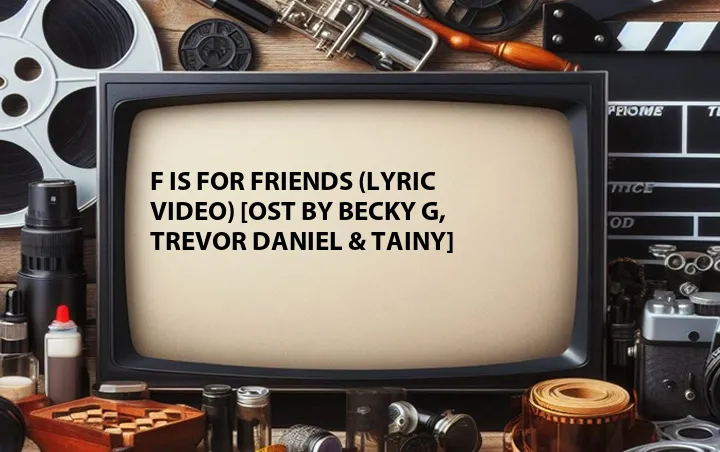 F Is for Friends (Lyric Video) [OST by Becky G, Trevor Daniel & Tainy]