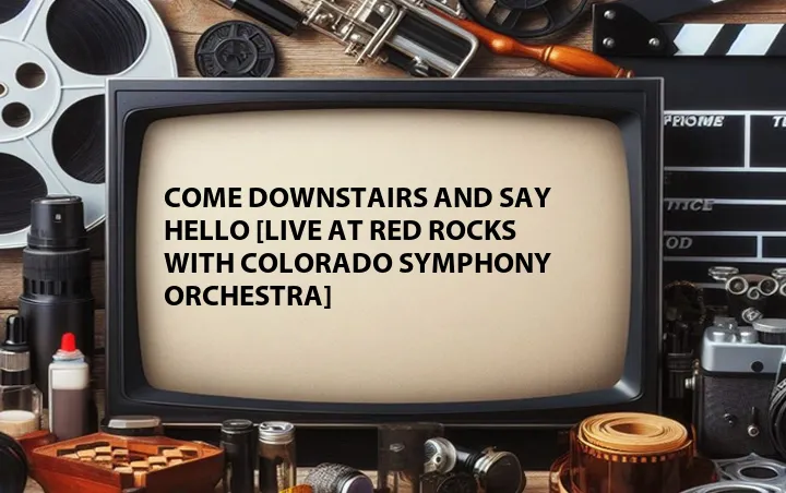 Come Downstairs and Say Hello [Live at Red Rocks with Colorado Symphony Orchestra]