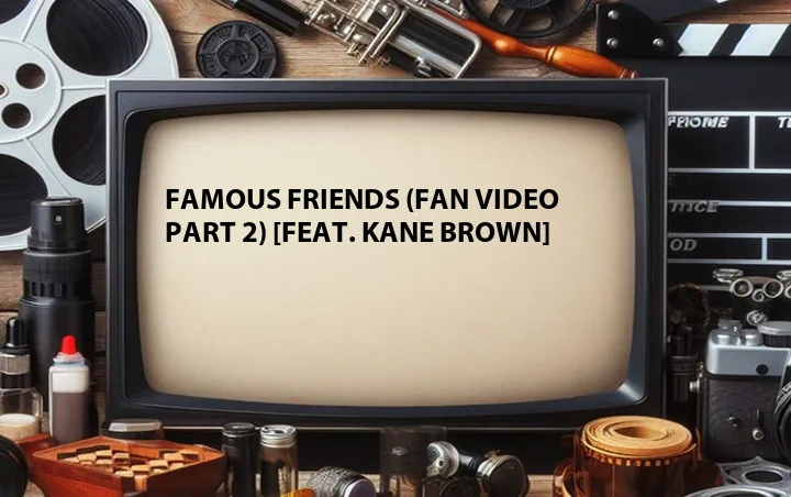 Famous Friends (Fan Video Part 2) [Feat. Kane Brown]