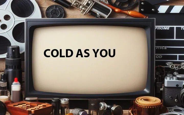 Cold as You