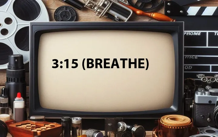 3:15 (Breathe)