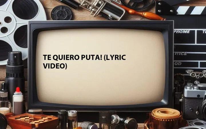 Te Quiero Puta! (Lyric Video)