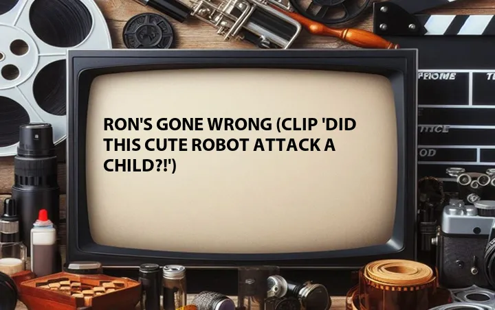Ron's Gone Wrong (Clip 'Did This Cute Robot Attack a Child?!')