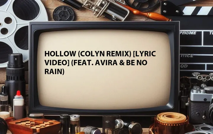 Hollow (Colyn Remix) [Lyric Video] (Feat. AVIRA & Be No Rain)
