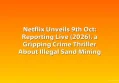 Netflix Unveils 9th Oct: Reporting Live (2026), a Gripping Crime Thriller About Illegal Sand Mining