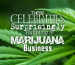 These Celebrities Surprisingly Dabbling in Marijuana Business