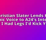 Christian Slater Lends His Iconic Voice to A24's Intense 'If I Had Legs I'd Kick You