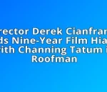 Director Derek Cianfrance Ends Nine-Year Film Hiatus with Channing Tatum in Roofman
