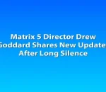 Matrix 5 Director Drew Goddard Shares New Updates After Long Silence