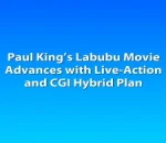 Paul King’s Labubu Movie Advances with Live-Action and CGI Hybrid Plan
