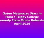 Gaten Matarazzo Stars in Hulu’s Trippy College Comedy Pizza Movie Releasing April 2026