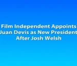 Film Independent Appoints Juan Devis as New President After Josh Welsh