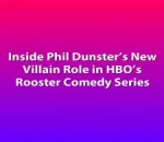 Inside Phil Dunster’s New Villain Role in HBO’s Rooster Comedy Series