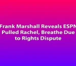 Frank Marshall Reveals ESPN Pulled Rachel, Breathe Due to Rights Dispute