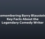Remembering Barry Blaustein: Key Facts About the Legendary Comedy Writer