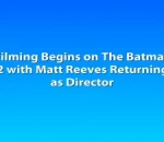 Filming Begins on The Batman 2 with Matt Reeves Returning as Director
