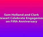 Sam Holland and Clark Stewart Celebrate Engagement on Fifth Anniversary