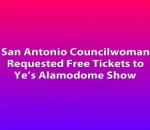 San Antonio Councilwoman Requested Free Tickets to Ye’s Alamodome Show