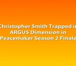 Christopher Smith Trapped in ARGUS Dimension in Peacemaker Season 2 Finale