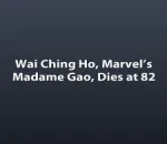 Wai Ching Ho, Marvel’s Madame Gao, Dies at 82