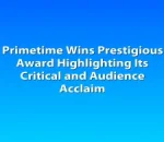 Primetime Wins Prestigious Award Highlighting Its Critical and Audience Acclaim