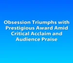 Obsession Triumphs with Prestigious Award Amid Critical Acclaim and Audience Praise