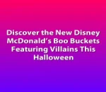 Discover the New Disney McDonald’s Boo Buckets Featuring Villains This Halloween