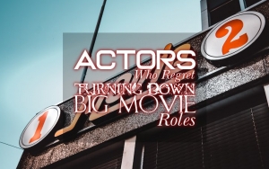 Actors Who Regret Turning Down Big Movie Roles