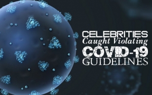 These Celebrities Caught Violating COVID-19 Guidelines