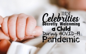 These Celebrities Secretly Welcoming a Child During COVID-19 Pandemic